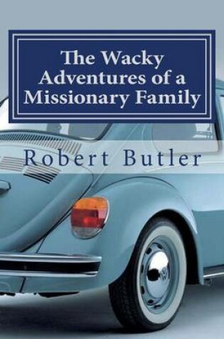 Cover of The Wacky Adventures of a Missionary Family