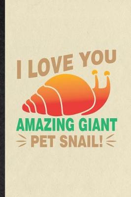 Book cover for I Love You Amazing Giant Pet Snail