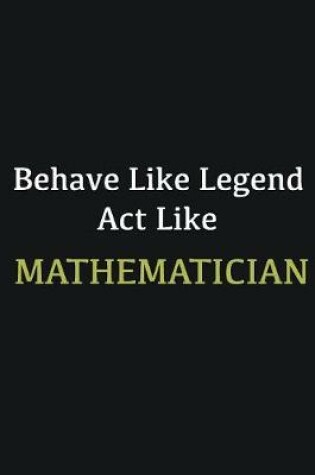 Cover of Behave like Legend Act Like Mathematician