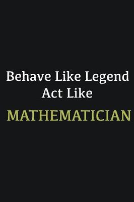 Book cover for Behave like Legend Act Like Mathematician