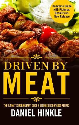 Book cover for Driven by Meat: the Ultimate Smoking Meat Guide & 51 Finger Lickin' Good Recipes + Bonus 10 Must-Try Bbq Sauces
