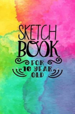 Cover of Sketch Book For 10 Year Old