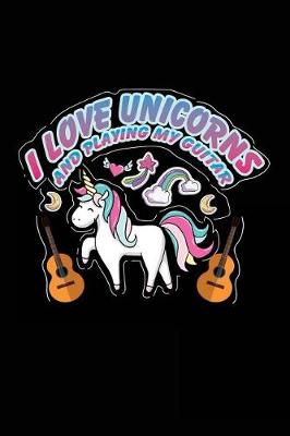 Book cover for I Love Unicorns And Playing My Guitar