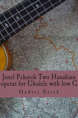 Cover of Josef Pekarek Two Hanakian operas for Ukulele with low G