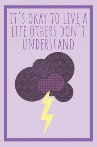 Cover of It's Okay To Live A Life Others Don't Understand Lightning Journal