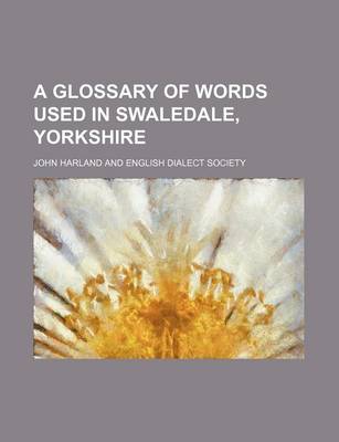 Book cover for A Glossary of Words Used in Swaledale, Yorkshire