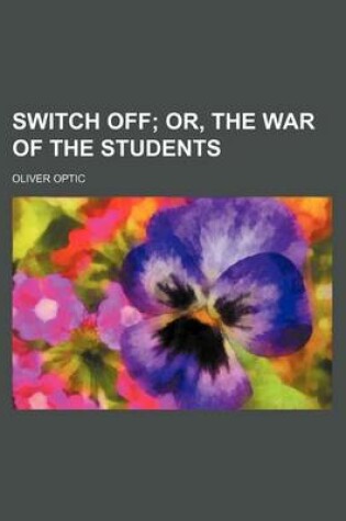 Cover of Switch Off; Or, the War of the Students