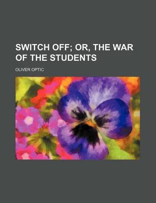 Book cover for Switch Off; Or, the War of the Students