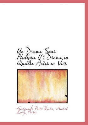 Book cover for Un Drame Sous Philippe II; Drame En Quatre Actes En Vers