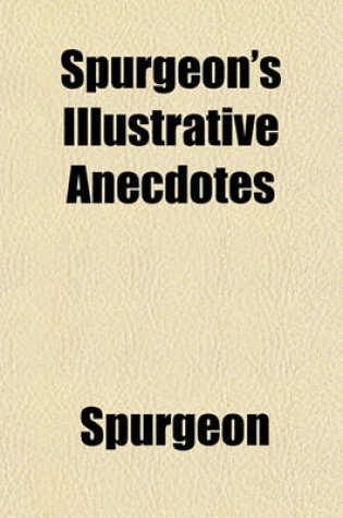 Cover of Spurgeon's Illustrative Anecdotes