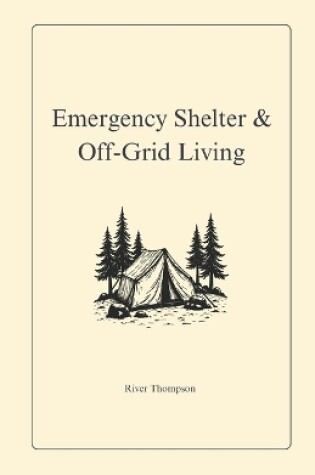 Cover of Emergency Shelter & Off-Grid Living