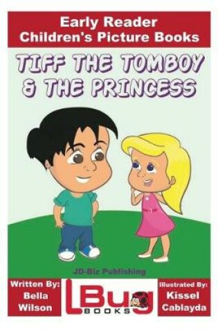 Cover of Tiff the Tomboy and the Princess - Early Reader - Children's Picture Books