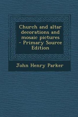 Cover of Church and Altar Decorations and Mosaic Pictures - Primary Source Edition