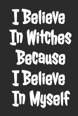 Book cover for I Believe In Witches Because I Believe In Myself