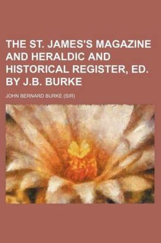 Cover of The St. James's Magazine and Heraldic and Historical Register, Ed. by J.B. Burke