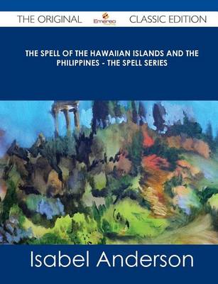 Book cover for The Spell of the Hawaiian Islands and the Philippines - The Spell Series - The Original Classic Edition