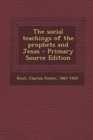 Cover of The Social Teachings of the Prophets and Jesus - Primary Source Edition