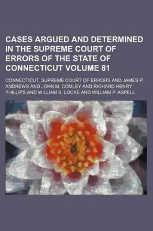 Cover of Cases Argued and Determined in the Supreme Court of Errors of the State of Connecticut Volume 81