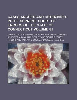 Book cover for Cases Argued and Determined in the Supreme Court of Errors of the State of Connecticut Volume 81