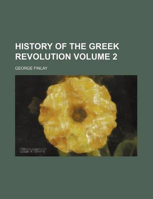 Cover of History of the Greek Revolution Volume 2