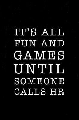 Book cover for It's All Fun and Games Until Someone Calls HR