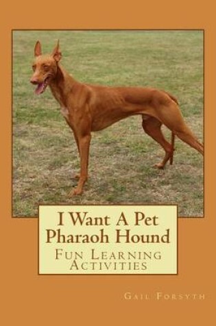 Cover of I Want A Pet Pharaoh Hound