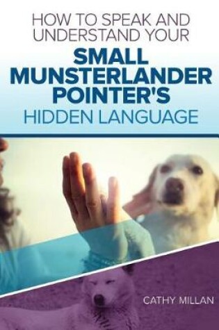 Cover of How to Speak and Understand Your Small Munsterlander Pointer's Hidden Language