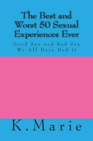 Cover of The Best and Worst 50 Sexual Experiences Ever