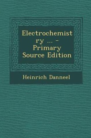 Cover of Electrochemistry ... - Primary Source Edition