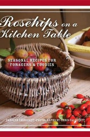 Cover of Rosehips on a Kitchen Table: Seasonal Recipes for Foragers and Foodies