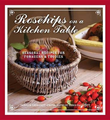 Cover of Rosehips on a Kitchen Table: Seasonal Recipes for Foragers and Foodies