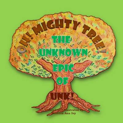 Book cover for Oh! Mighty Tree! - The Unknown Epic of Unk!