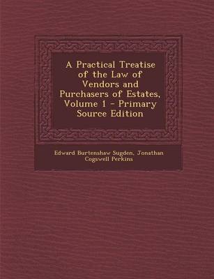 Book cover for A Practical Treatise of the Law of Vendors and Purchasers of Estates, Volume 1 - Primary Source Edition