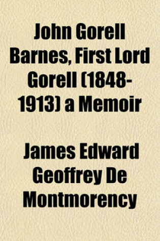 Cover of John Gorell Barnes, First Lord Gorell (1848-1913) a Memoir