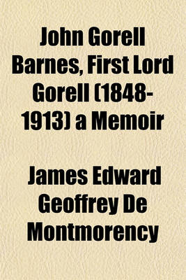 Book cover for John Gorell Barnes, First Lord Gorell (1848-1913) a Memoir