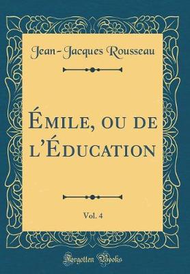 Book cover for Émile, Ou de l'Éducation, Vol. 4 (Classic Reprint)