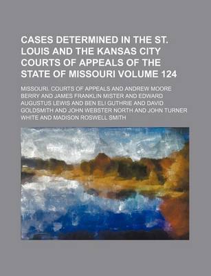 Book cover for Cases Determined in the St. Louis and the Kansas City Courts of Appeals of the State of Missouri Volume 124