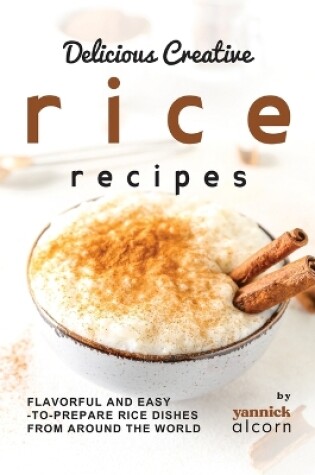 Cover of Delicious Creative Rice Recipes