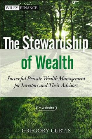 Cover of The Stewardship of Wealth: Successful Private Wealth Management for Investors and Their Advisors + Website