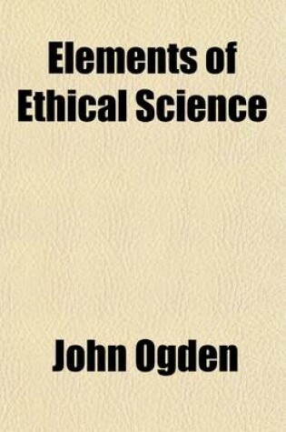 Cover of Elements of Ethical Science; A Manual for Teaching Secular Morality