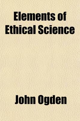 Book cover for Elements of Ethical Science; A Manual for Teaching Secular Morality