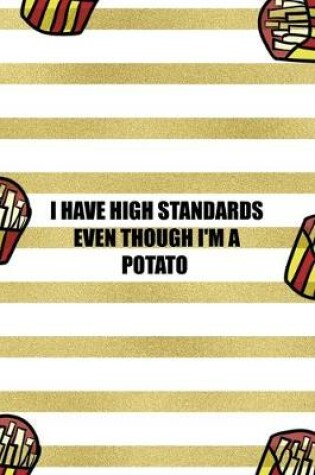 Cover of I Have High Standards Even Though I'm A Potato