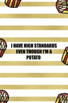 Book cover for I Have High Standards Even Though I'm A Potato