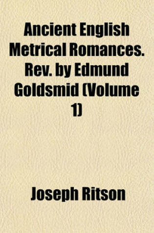 Cover of Ancient English Metrical Romances. REV. by Edmund Goldsmid (Volume 1)