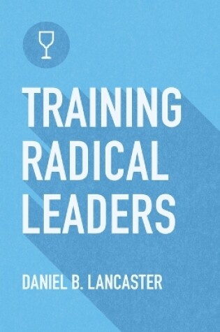 Cover of Training Radical Leaders