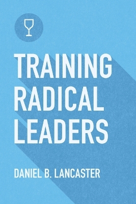 Book cover for Training Radical Leaders