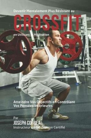 Cover of Devenir Mentalement Plus Resistant Au Crossfit En Utilisant La Meditation