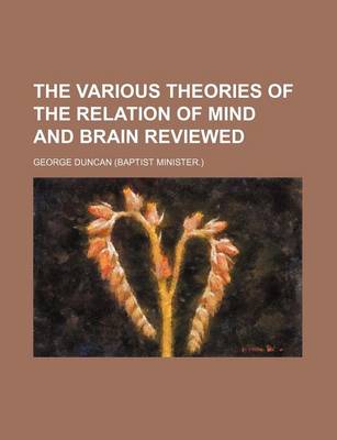 Book cover for The Various Theories of the Relation of Mind and Brain Reviewed