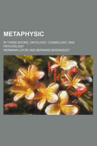 Cover of Metaphysic (Volume 1); In Three Books, Ontology, Cosmology, and Psychology