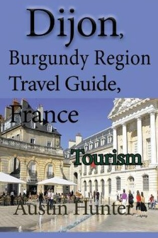 Cover of Dijon, Burgundy Region Travel Guide, France